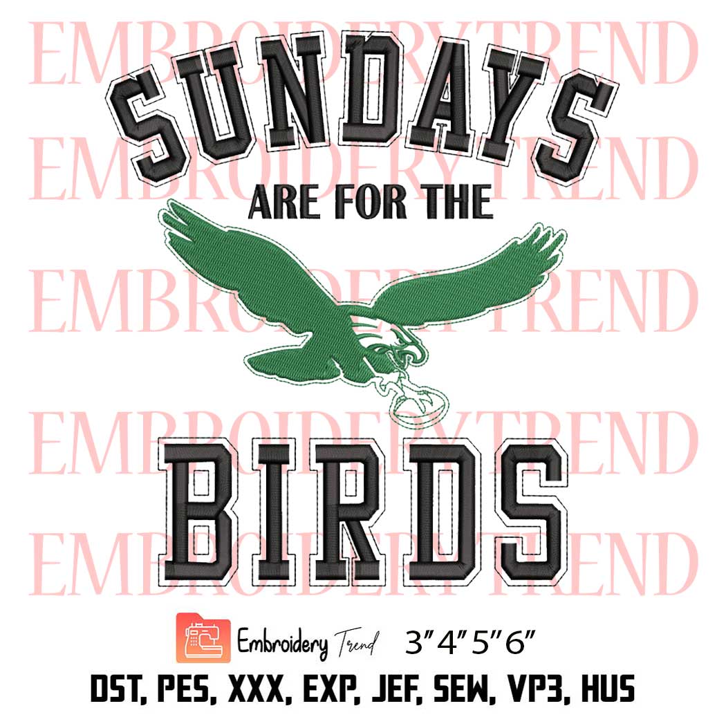 Sundays Are For The Birds Philadelphia Embroidery, Philadelphia Eagles  Embroidery, Eagles Fans Embroidery, Embroidery Design File