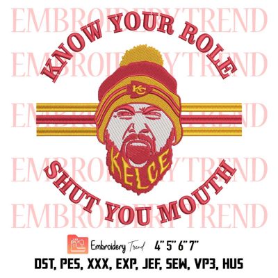 Travis Kelce Kansas City Chiefs Trending Embroidery, Know Your Role Shut You Mouth Embroidery, Travis Kelce Embroidery, Embroidery Design File