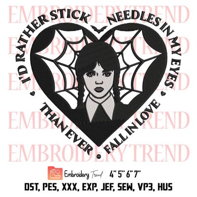 Wednesday Addams Heart Embroidery, Wednesday Valentine Embroidery, I’d Rather Stick Needles In My Eyes Embroidery, Embroidery Design File