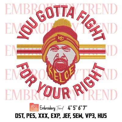 You Gotta Fight For Your Right Embroidery, Travis Kelce Embroidery, Kansas City Chiefs Embroidery, Embroidery Design File