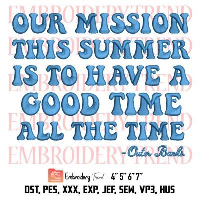 Our Mission This Summer Is To Have A Good Time All The Time Embroidery, OBX Embroidery, Outer Banks Embroidery, Embroidery Design File