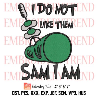 I Do Not Like Them Sam I Am Embroidery, Sam I Am Green Eggs And Ham Embroidery, Read Across America Embroidery, Embroidery Design File