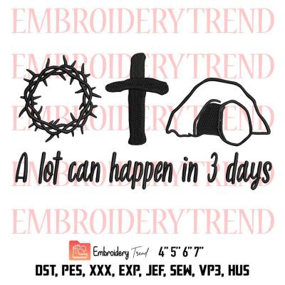 A Lot Can Happen In 3 Days Embroidery, Jesus Easter Embroidery, Easter Day Embroidery, Embroidery Design File