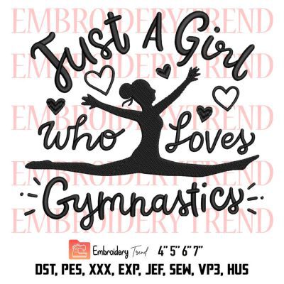 Just A Girl Who Loves Gymnastics Embroidery, Gymer Embroidery, Acrobat Doing Gymnastics Embroidery, Embroidery Design File