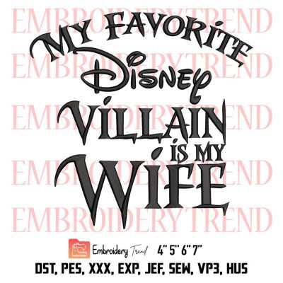 My Favorite Disney Villain Is My Wife Embroidery, Disney Family Embroidery, Embroidery Design File
