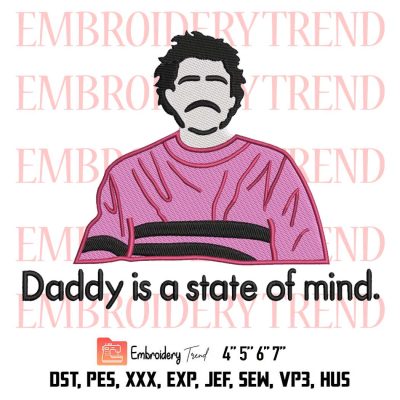 Pedro Pascal Daddy Is A State Of Mind Embroidery, Pedro Pascal Movie Embroidery, Embroidery Design File