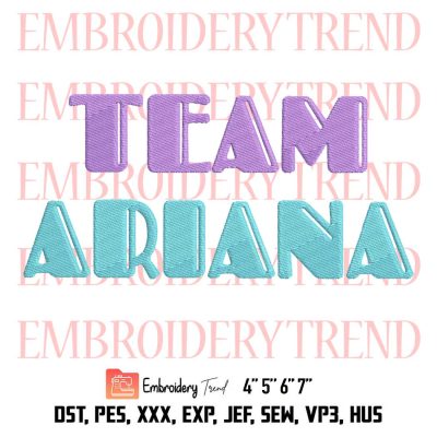 Team Ariana 2023 Embroidery, Gift For Fan Lover Pop Embroidery, Embroidery Design File
