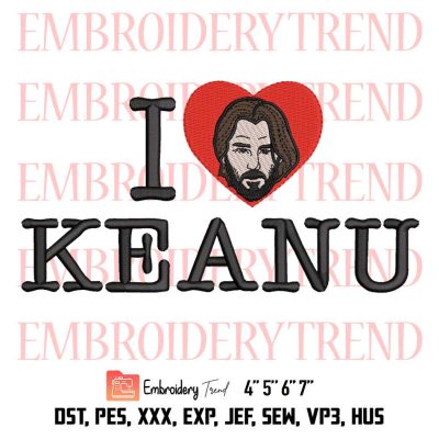 I Love Keanu Reeves Embroidery, John Wick Design File