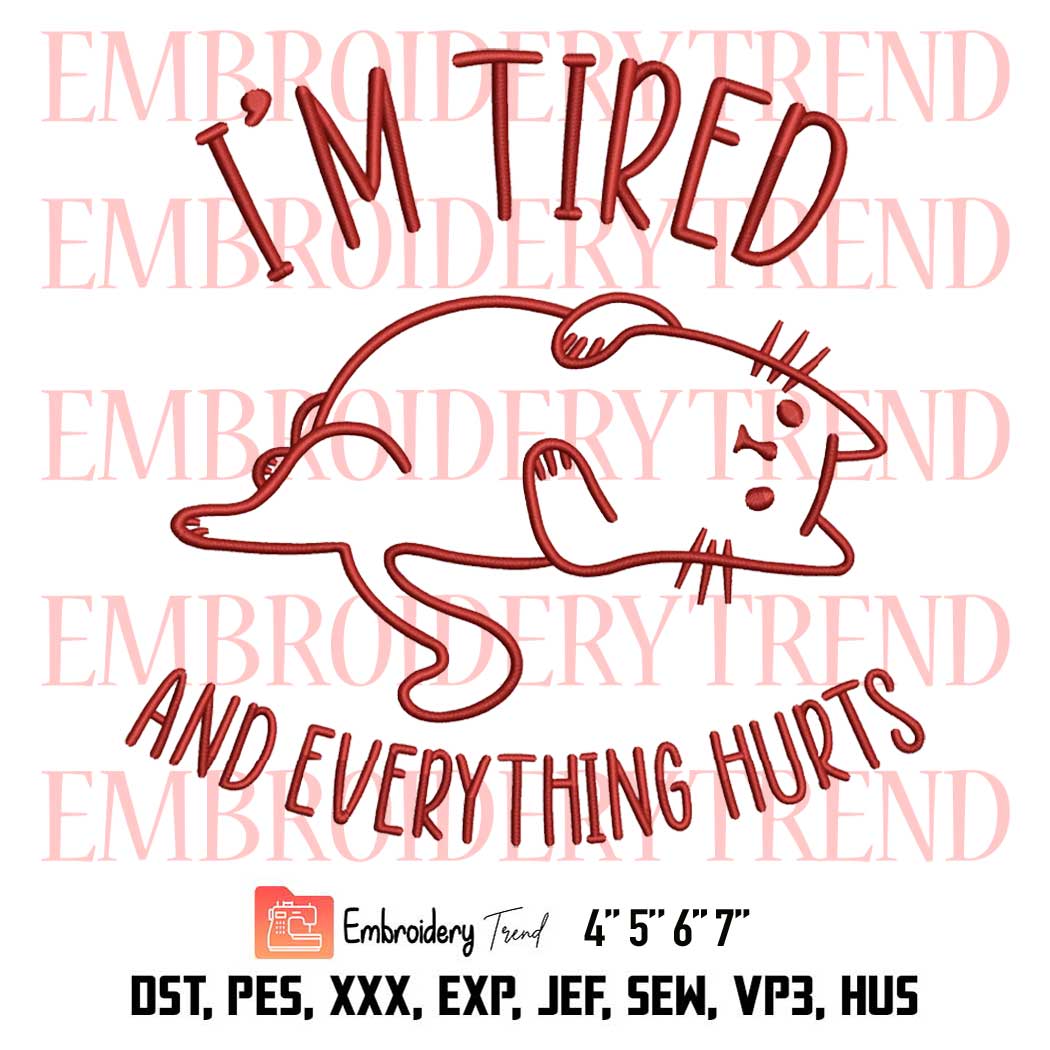 I'm Tired And Everything Hurts Embroidery, Funny Cat Design File