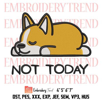 Not Today Corgi Cute Embroidery, Dog Corgi Design File