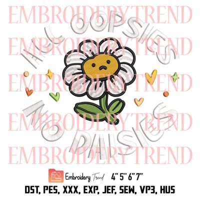 All Oopsies No Daisies Embroidery Design, Flower Embroidery File