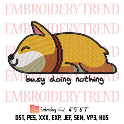 Busy Doing Nothing Sleeping Corgi Embroidery, Dog Corgi Design File