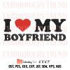 I Love My Girlfriend Embroidery, Lovers Gift Embroidery Design File