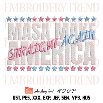 Masa Make America Straight Again Embroidery, 4th Of July Embroidery Design File