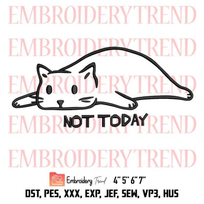 Not Today Cat Embroidery, Funny Cat Design File