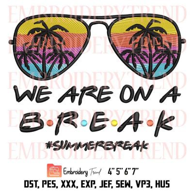 We Are On A Break Embroidery Design, Summer Break Embroidery File