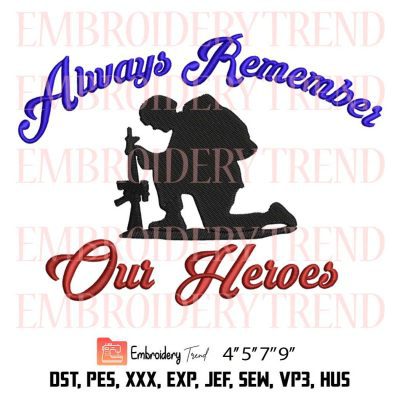 Always Remember Our Heroes Embroidery – 4th Of July Machine Embroidery Design File