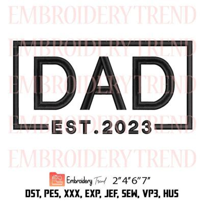 Dad Est 2023 Embroidery Design – Happy Father’s Day Embroidery File