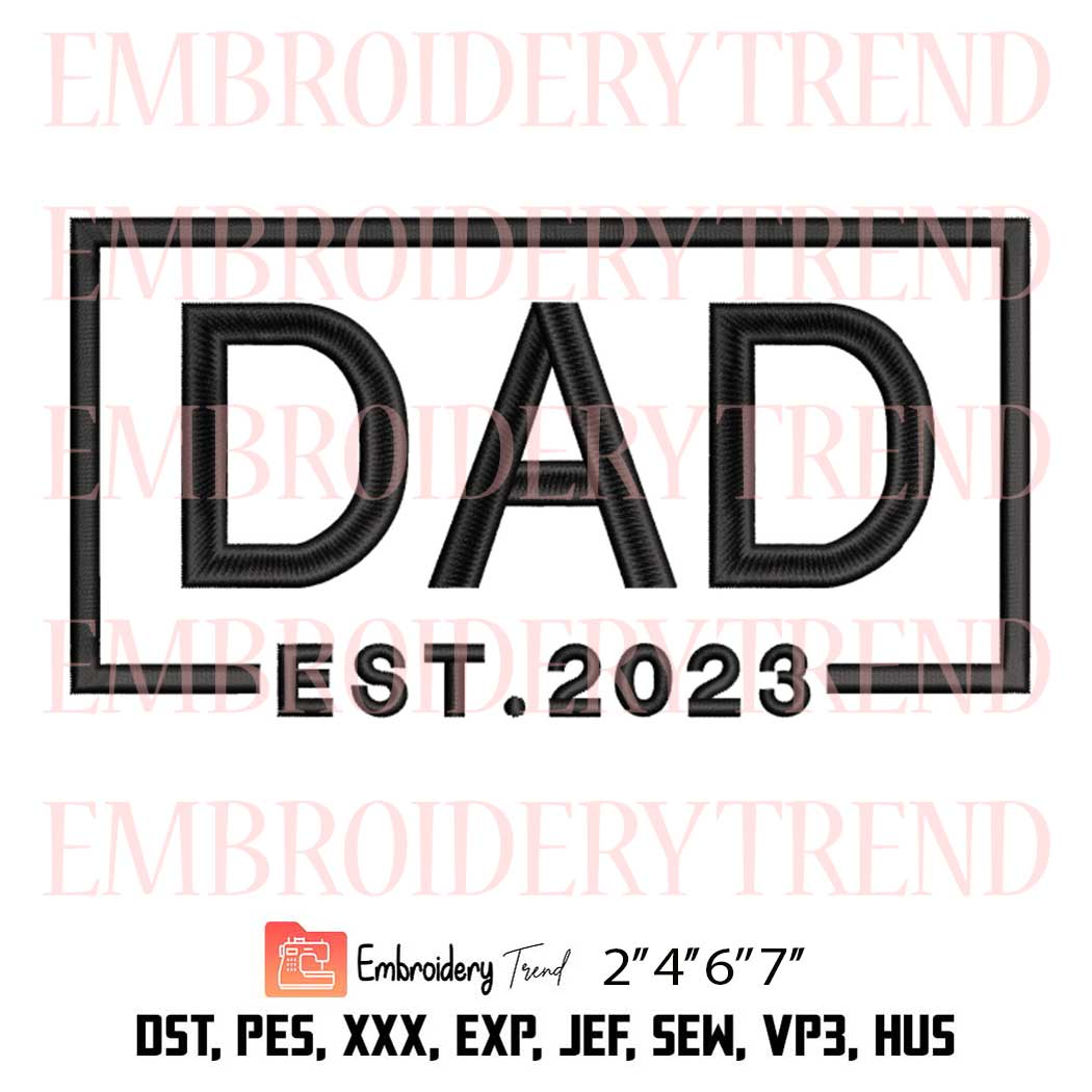 Dad Est 2023 Embroidery Design - Happy Father's Day Embroidery File