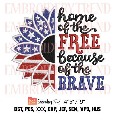 Home of the Free Because of the Brave Embroidery – Independence Day Machine Embroidery Design File