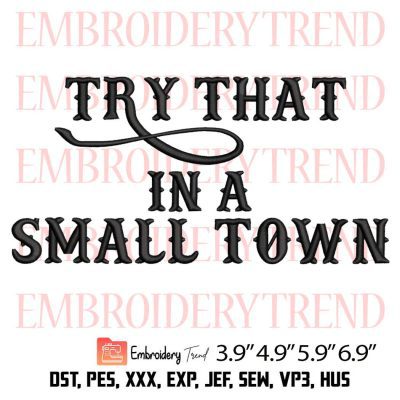 Try That In A Small Town Embroidery Design File Instant Download