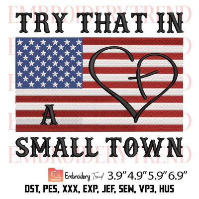 Try That In A Small Town USA Flag Embroidery Design File Instant Download