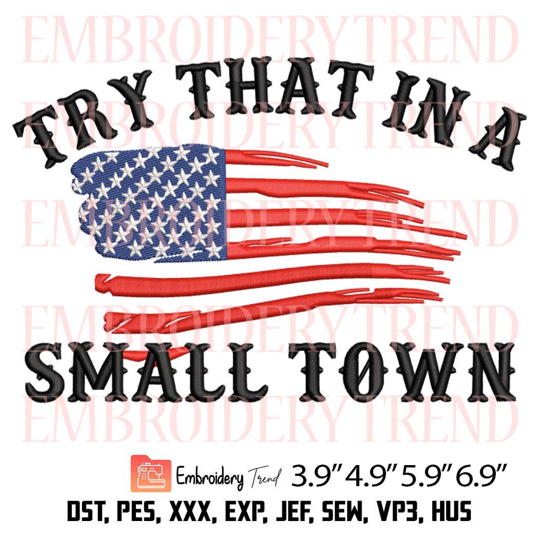 USA Flag Try That In A Small Town Embroidery Design – Jason Aldean 2023 Embroidery Digitizing File