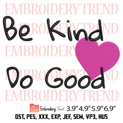 Be Kind Do Good Embroidery Design – Heart Inspirational Embroidery Digitizing File