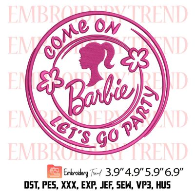 Come On Barbie Lets Go Party Embroidery Design – Barbie Movie Embroidery Digitizing File