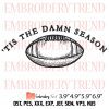 Tis The Damn Season Embroidery Design – American Football Embroidery Digitizing File