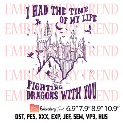 I Had The Time Of My Life Fighting Dragons With You Embroidery Design – Taylor Long Live Embroidery Digitizing File