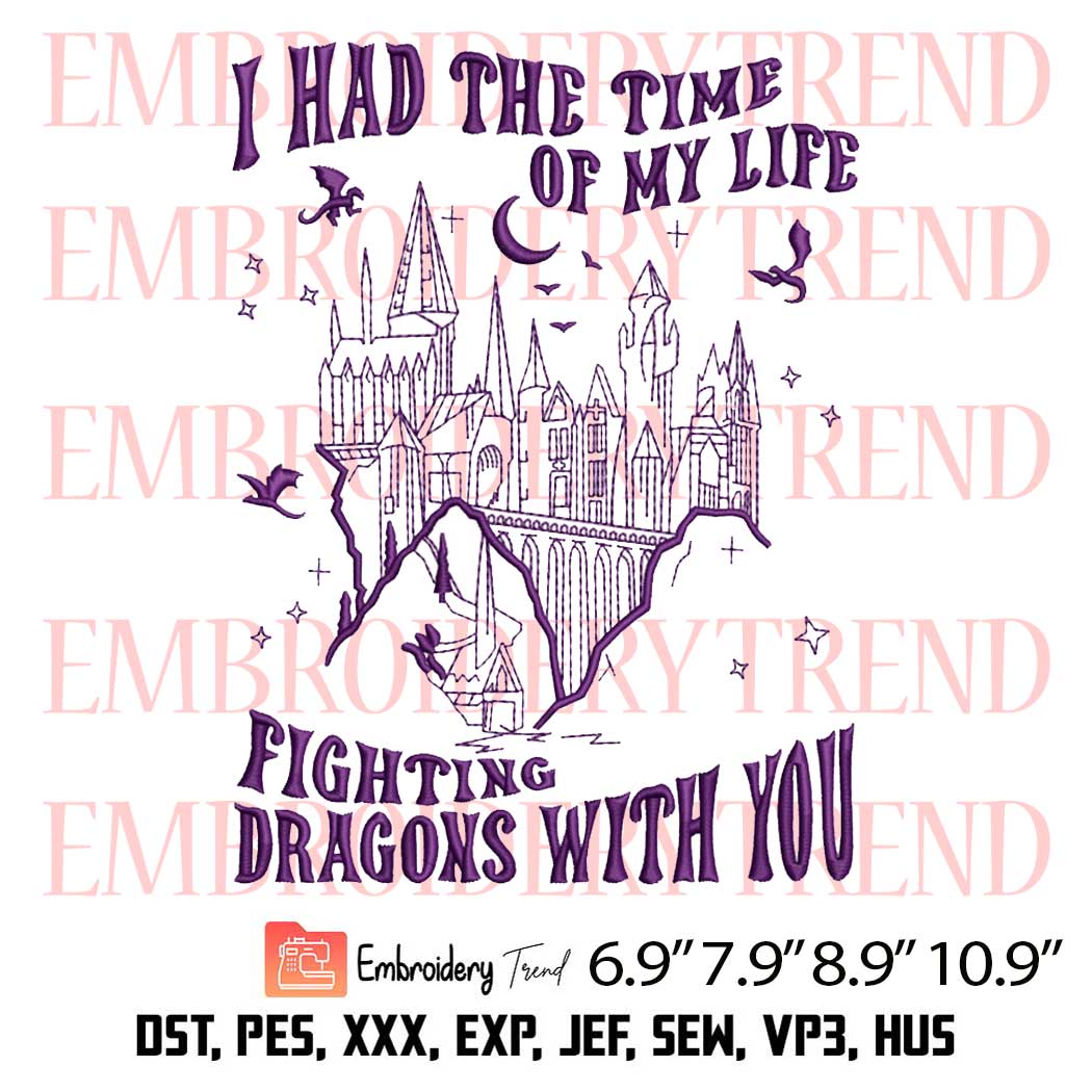 I Had The Time Of My Life Fighting Dragons With You Embroidery Design – Taylor Long Live Embroidery Digitizing File