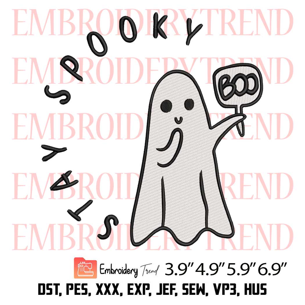 Stay Spooky Boo Cute Ghost Embroidery Design – Halloween Embroidery Digitizing File