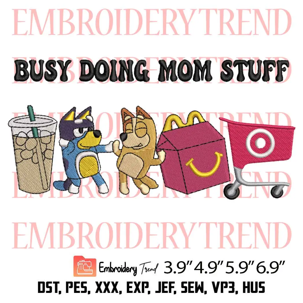 Busy Doing Mom Stuff Bluey Mom Embroidery Design, Bluey And Bingo Embroidery Digitizing File