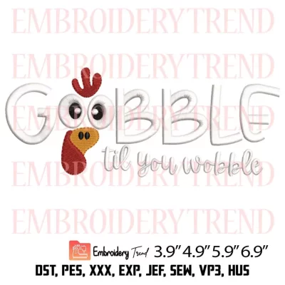 Gobble Til You Wobble Embroidery Design, Turkey Thanksgiving Embroidery Digitizing File