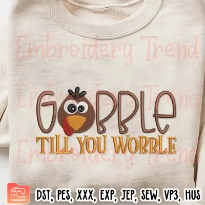Turkey Gobble Til You Wobble Embroidery Design, Thanksgiving Day Embroidery Digitizing File