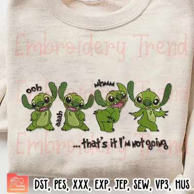 Grinch Stitch Not Going Embroidery Design, Thats It Im Not Going Embroidery Digitizing File