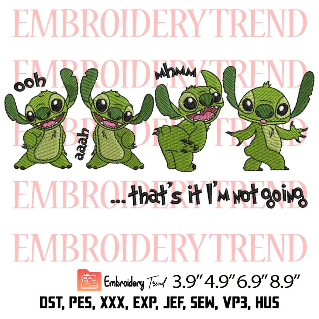 Grinch Stitch Not Going Embroidery Design, Thats It Im Not Going Embroidery Digitizing File