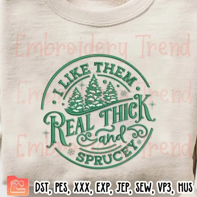 I Like Them Real Thick and Sprucey Embroidery Design, Funny Christmas Tree Embroidery Digitizing Pes File