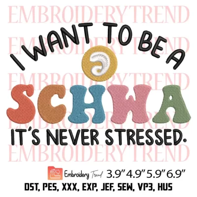I Want To Be A Schwa Its Never Stressed Embroidery Design, Reading Teacher Embroidery Digitizing File