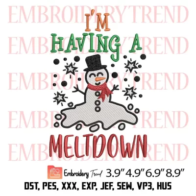 Im Having A Meltdown Embroidery Design, Snowman Christmas Embroidery Digitizing Pes File