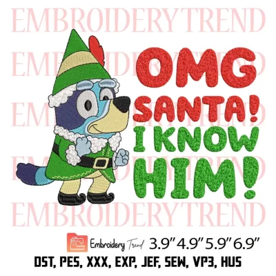 Omg Santa I Know Him Bluey Embroidery Design, Santa Bluey Elf Embroidery Digitizing File