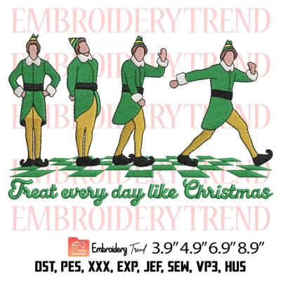 Treat Every Day Like Christmas Elf Embroidery Design, Elf Merry Xmas Embroidery Digitizing File