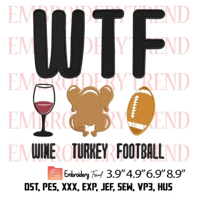 WTF Wine Turkey Football Embroidery Design, Thanksgiving Embroidery Digitizing File