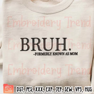 Bruh Formerly Known as Mom Embroidery Design, Mothers Day Gift Embroidery Digitizing Pes File