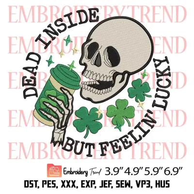 Dead Inside But Feelin Lucky Patricks Day Embroidery Design, Coffee St Patricks Day Embroidery Digitizing Pes File
