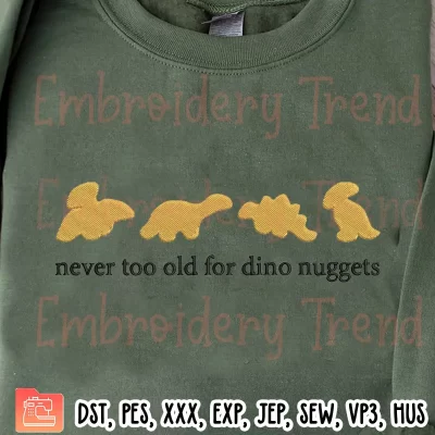 Never Too Old For Dino Nuggets Embroidery Design, Funny Dinosaur Cookie Embroidery Digitizing Pes File