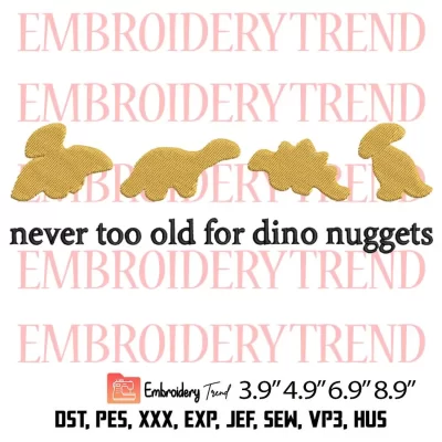 Never Too Old For Dino Nuggets Embroidery Design, Funny Dinosaur Cookie Embroidery Digitizing Pes File