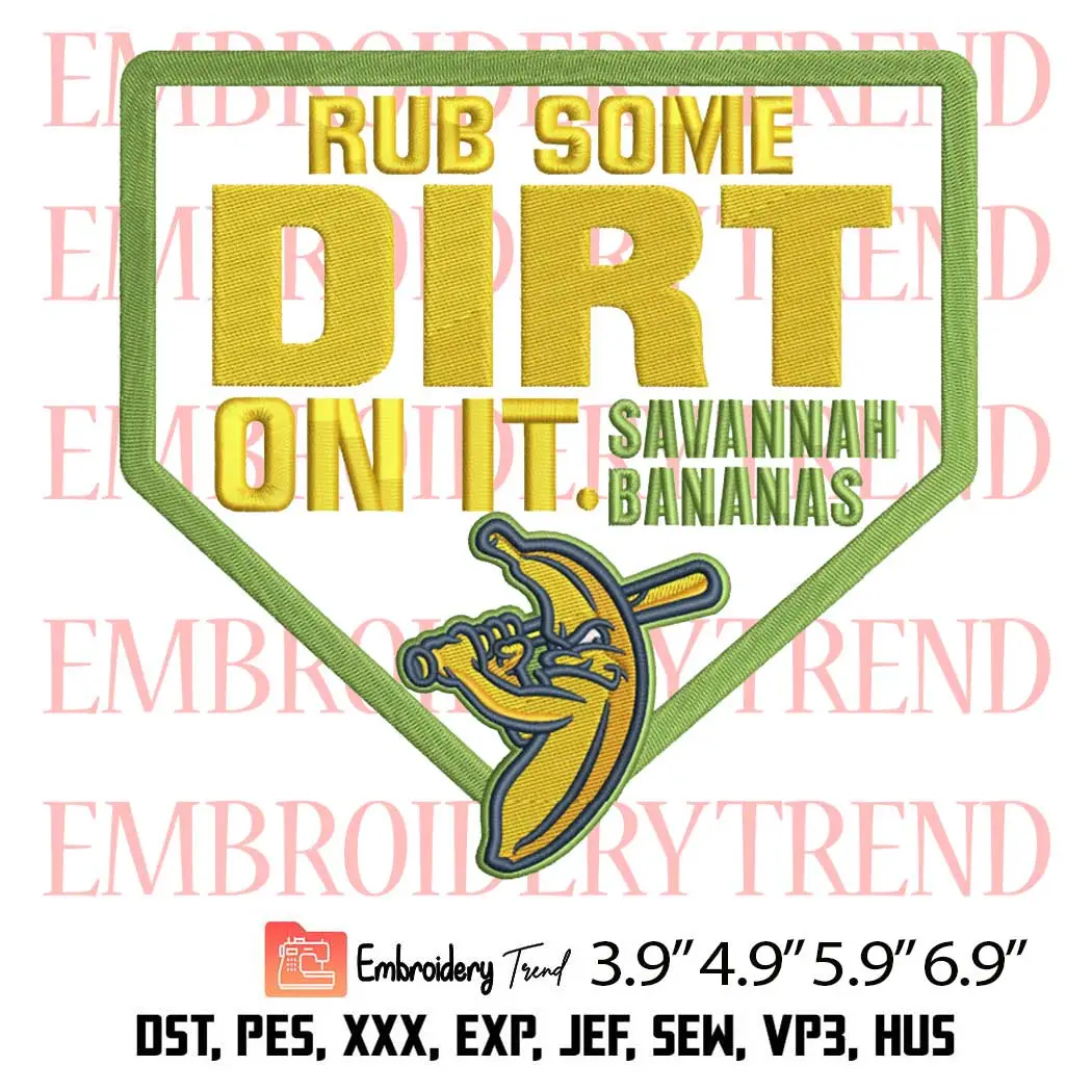 Savannah Bananas Rub Some Dirt On It Embroidery Design, Baseball Team ...