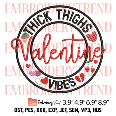 Thick Thighs Valentine Vibes Embroidery Design, Valentines Day Embroidery Digitizing Pes File